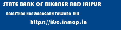STATE BANK OF BIKANER AND JAIPUR  RAJASTHAN HANUMANGARH TALWARA  JHIL   ifsc code